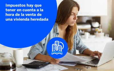 Inicio 2026 7 ¿Qué impuestos hay que tener en cuenta a la hora de la venta de una vivienda heredada?