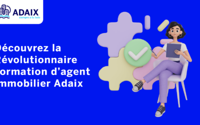 Découvrez la révolutionnaire Formation Adaix et rejoignez la nouvelle génération d’agents immobiliers prospères !