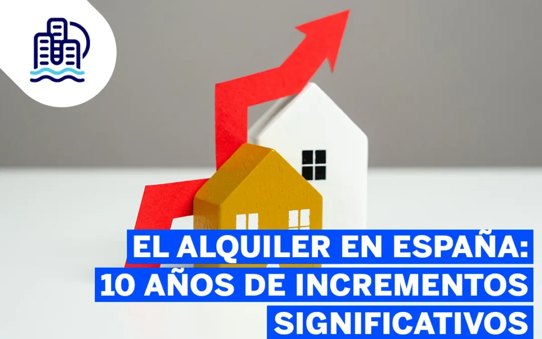 El Alquiler en España: 10 años de Incrementos Significativos
