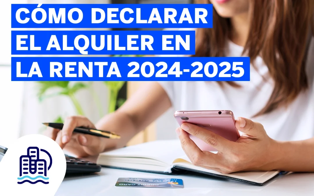 Cómo Declarar el Alquiler en la Renta 2024-2025
