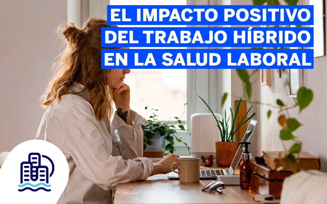 El impacto positivo del trabajo híbrido en la salud laboral