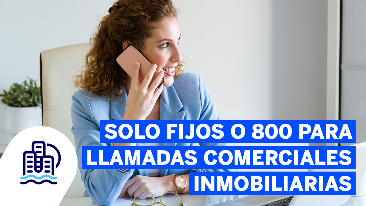 Teléfonos fijos o 800 para llamadas comerciales inmobiliarias
