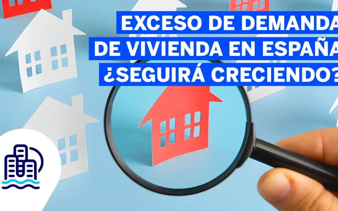 Exceso de demanda de vivienda en España: ¿eguirá creciendo?