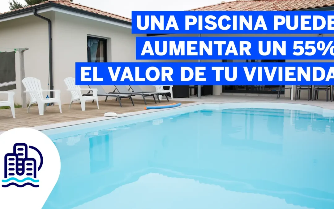 Una piscina puede aumentar el valor de tu vivienda